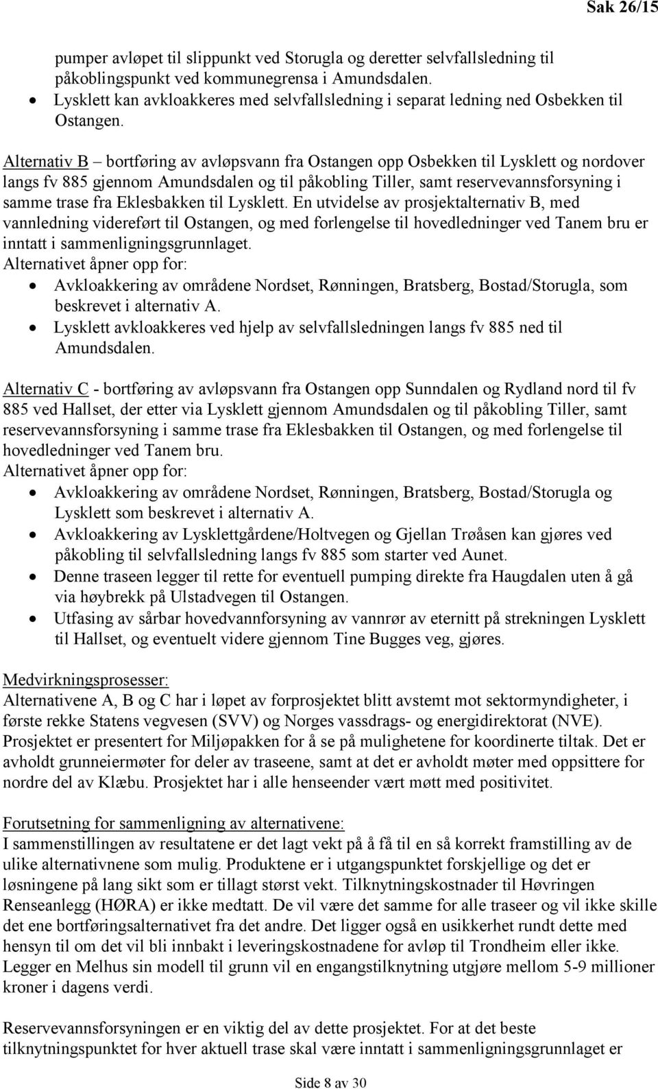 Alternativ B bortføring av avløpsvann fra Ostangen opp Osbekken til Lysklett og nordover langs fv 885 gjennom Amundsdalen og til påkobling Tiller, samt reservevannsforsyning i samme trase fra