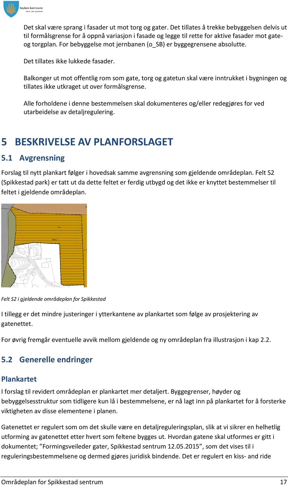 For bebyggelse mot jernbanen (o_sb) er byggegrensene absolutte. Det tillates ikke lukkede fasader.