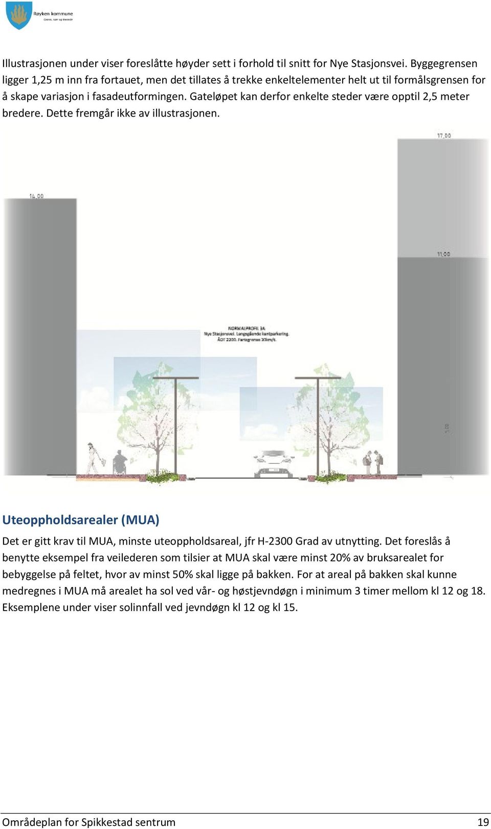 Gateløpet kan derfor enkelte steder være opptil 2,5 meter bredere. Dette fremgår ikke av illustrasjonen.