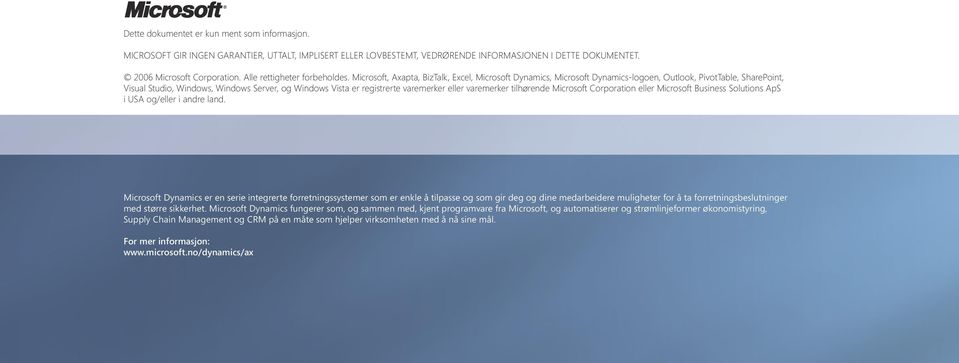 Microsoft, Axapta, BizTalk, Excel, Microsoft Dynamics, Microsoft Dynamics-logoen, Outlook, PivotTable, SharePoint, Visual Studio, Windows, Windows Server, og Windows Vista er registrerte varemerker