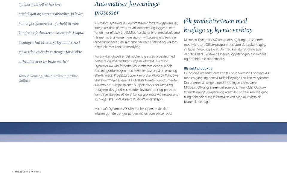 Torstein Rønning, administrerende direktør, Grillstad Automatiser forretningsprosesser Microsoft Dynamics AX automatiserer forretningsprosesser, integrerer data på tvers av virksomheten og legger til
