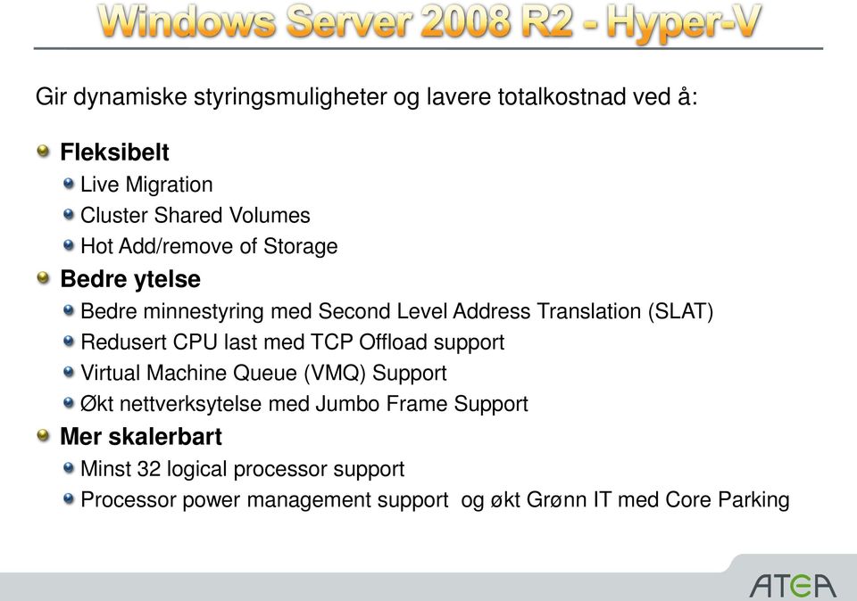 CPU last med TCP Offload support Virtual Machine Queue (VMQ) Support Økt nettverksytelse med Jumbo Frame Support