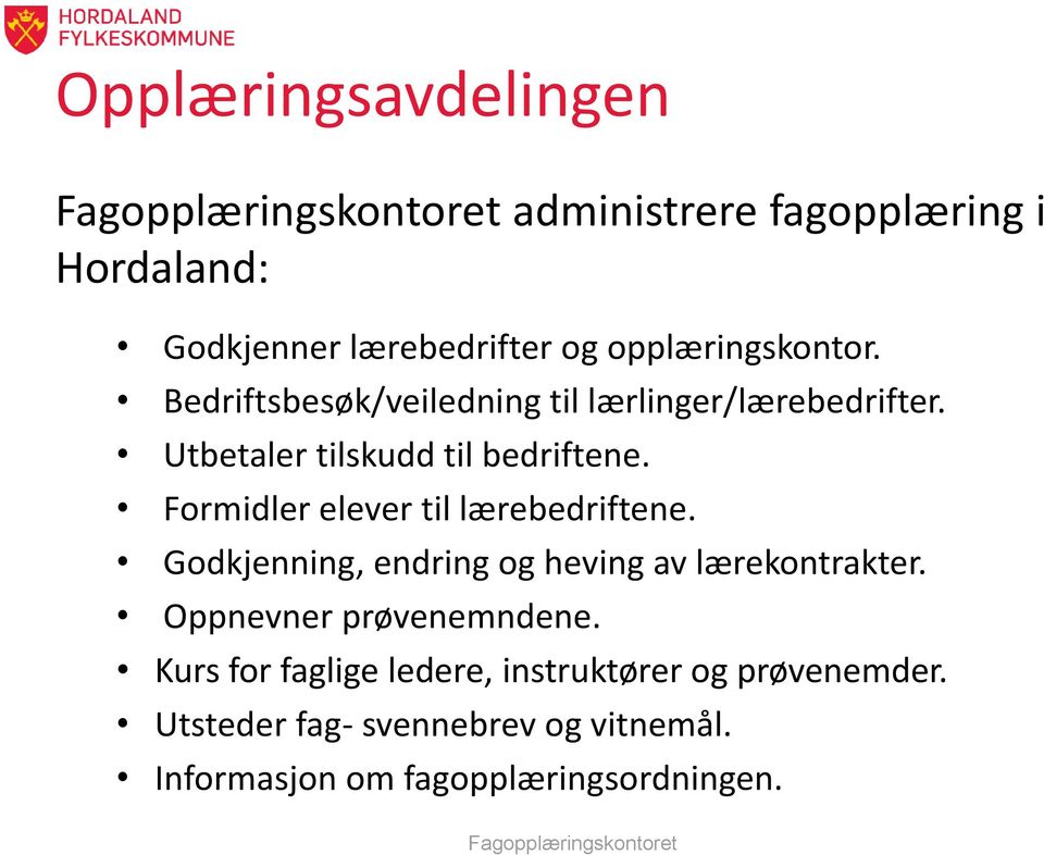 Formidler elever til lærebedriftene. Godkjenning, endring og heving av lærekontrakter. Oppnevner prøvenemndene.