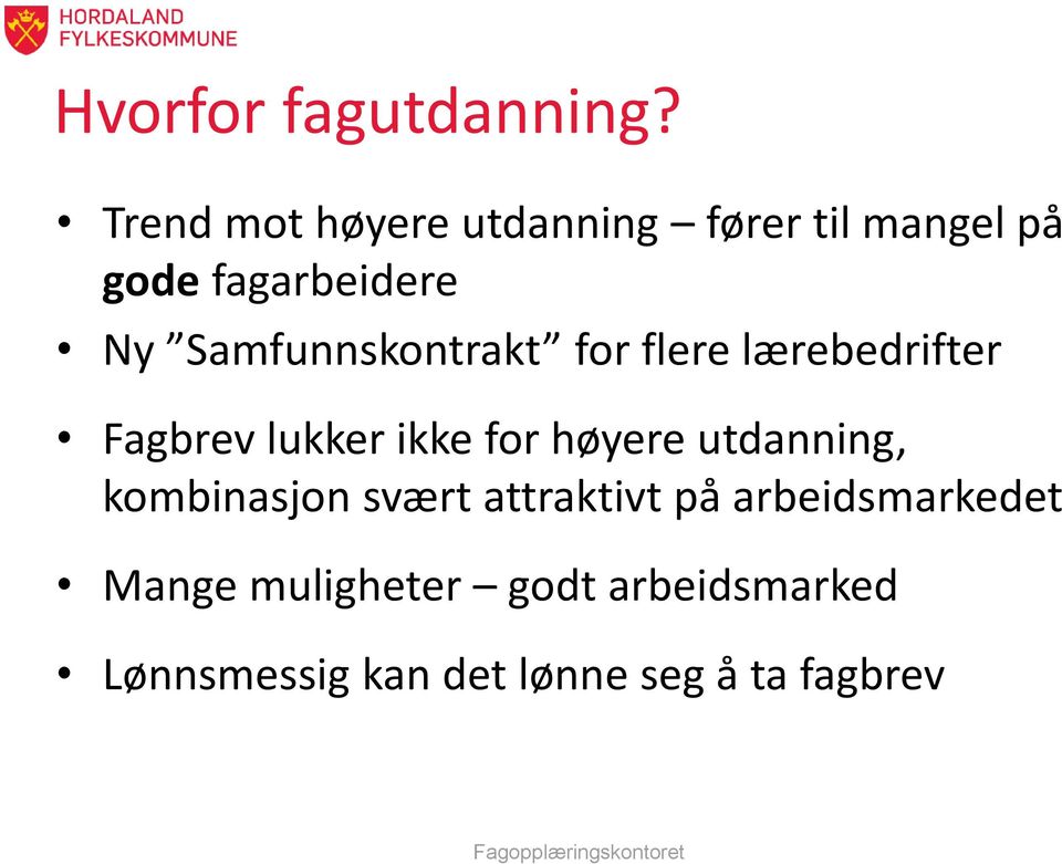 Samfunnskontrakt for flere lærebedrifter Fagbrev lukker ikke for høyere