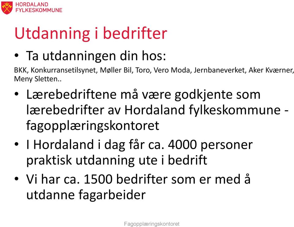 . Lærebedriftene må være godkjente som lærebedrifter av Hordaland fylkeskommune -