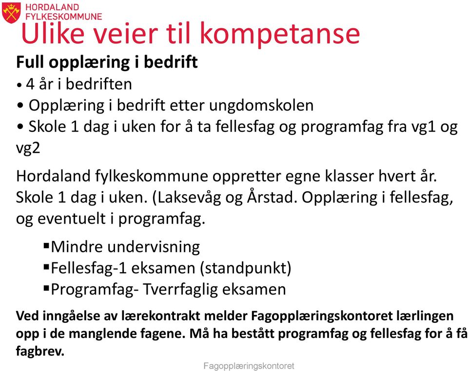 (Laksevåg og Årstad. Opplæring i fellesfag, og eventuelt i programfag.