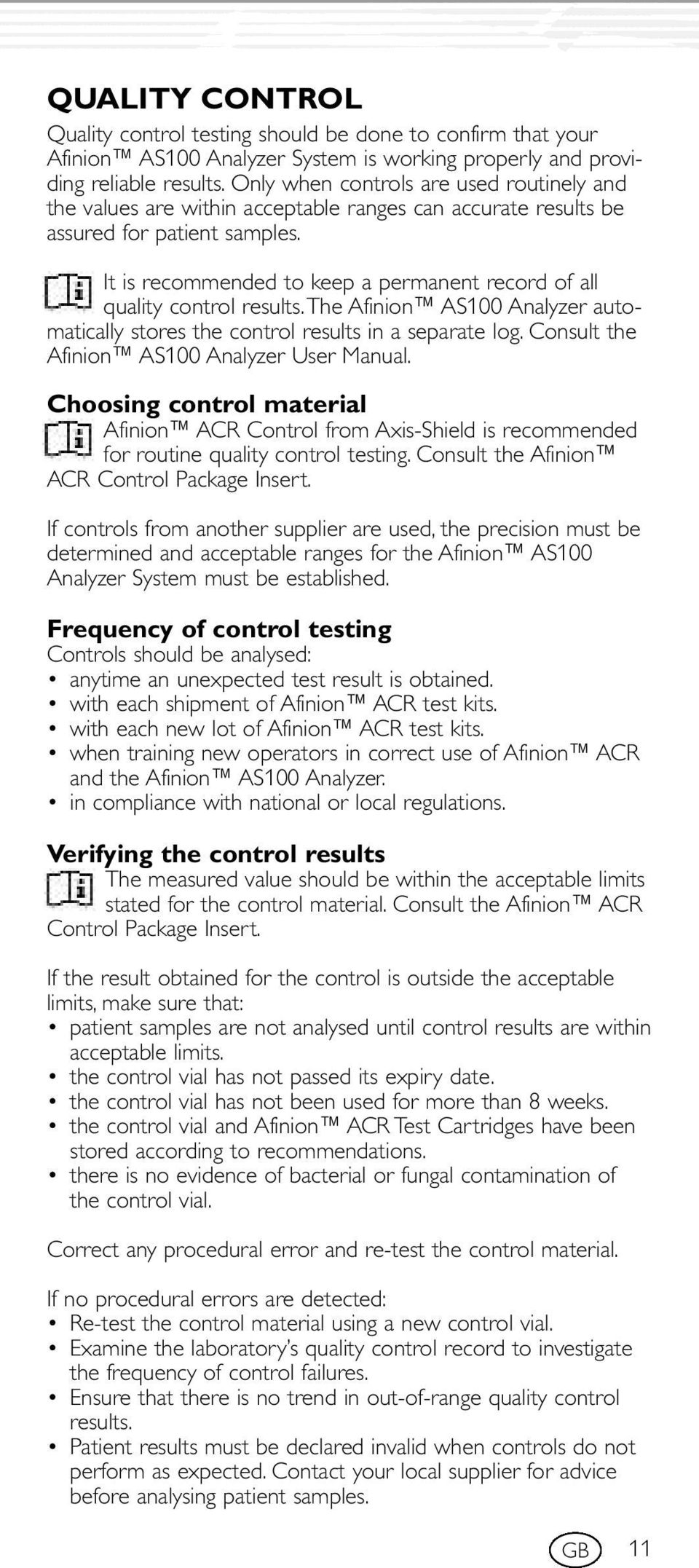 It is recommended to keep a permanent record of all quality control results.the Afinion AS100 Analyzer automatically stores the control results in a separate log.