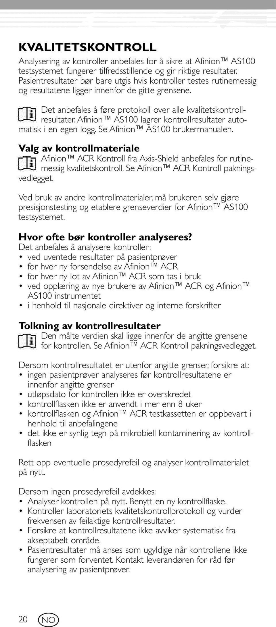 afinion AS100 lagrer kontrollresultater automatisk i en egen logg. Se Afinion AS100 brukermanualen.