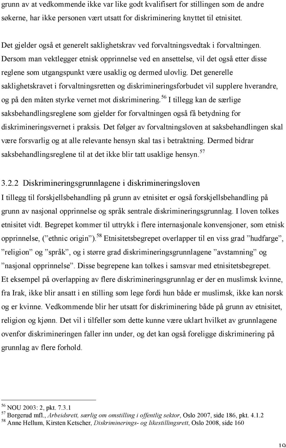 Dersom man vektlegger etnisk opprinnelse ved en ansettelse, vil det også etter disse reglene som utgangspunkt være usaklig og dermed ulovlig.