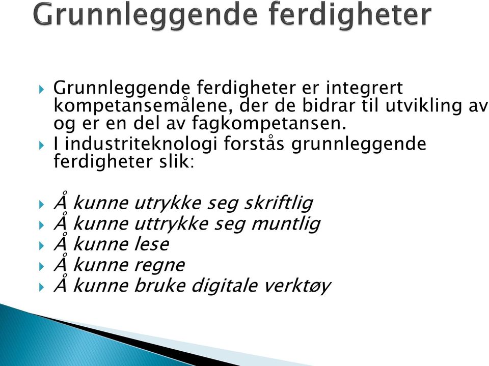 I industriteknologi forstås grunnleggende ferdigheter slik: Å kunne