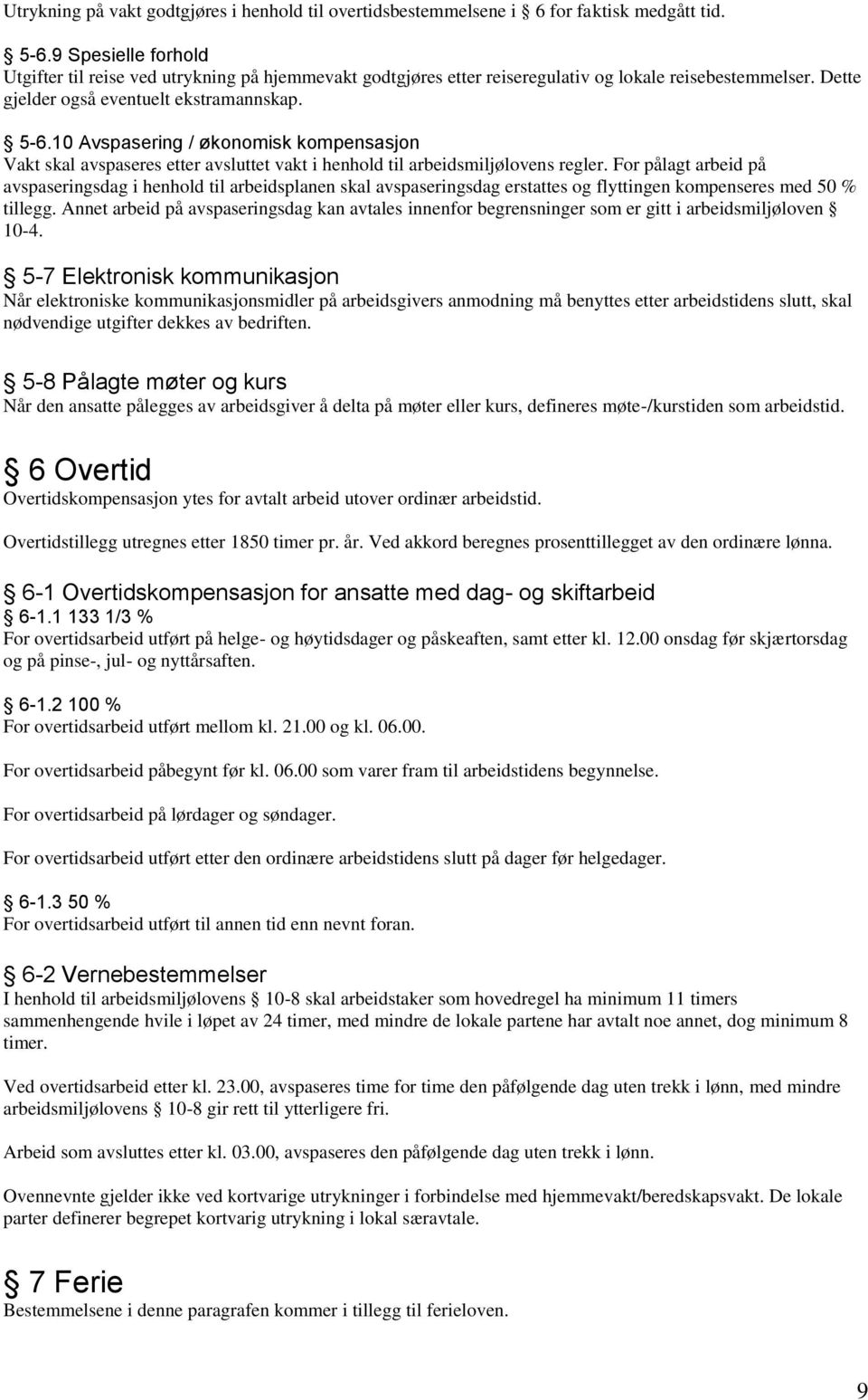 10 Avspasering / økonomisk kompensasjon Vakt skal avspaseres etter avsluttet vakt i henhold til arbeidsmiljølovens regler.