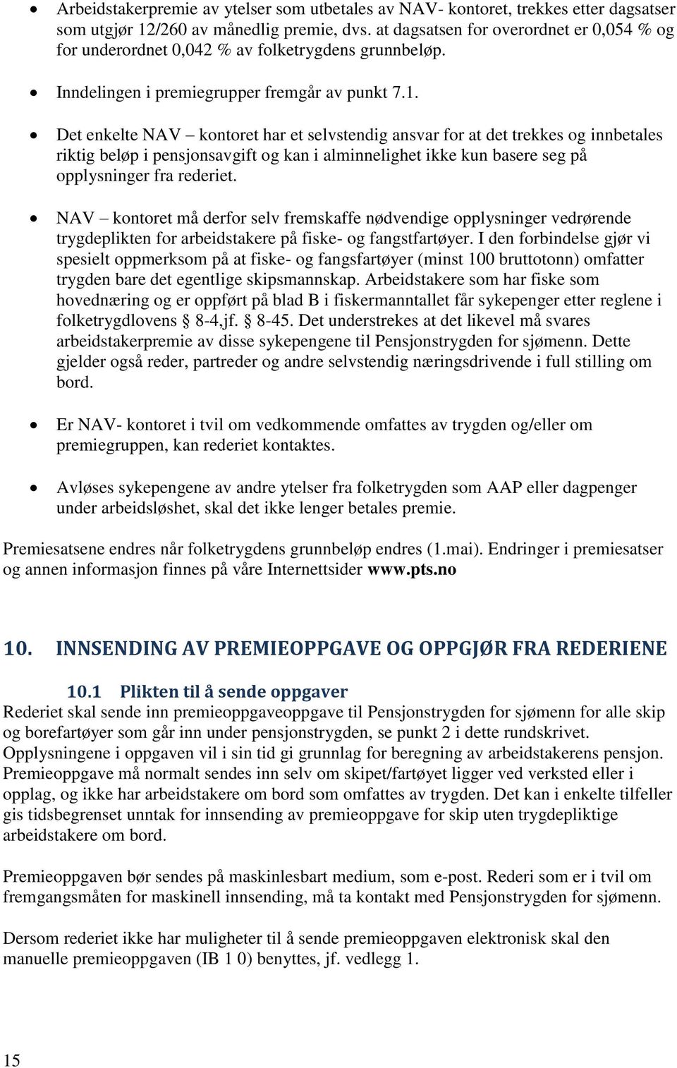 Det enkelte NAV kontoret har et selvstendig ansvar for at det trekkes og innbetales riktig beløp i pensjonsavgift og kan i alminnelighet ikke kun basere seg på opplysninger fra rederiet.