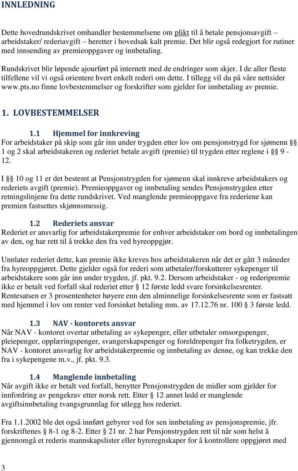 I de aller fleste tilfellene vil vi også orientere hvert enkelt rederi om dette. I tillegg vil du på våre nettsider www.pts.