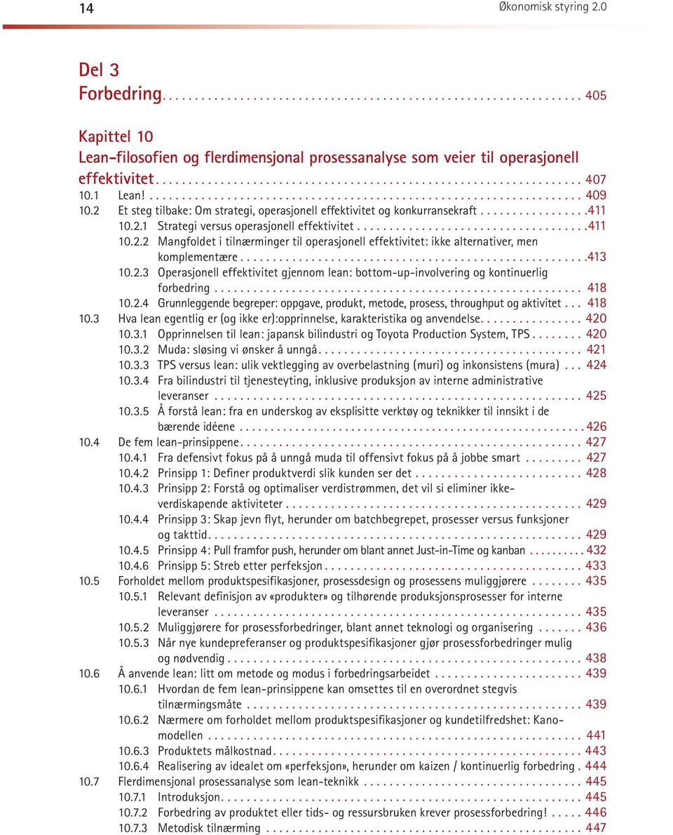 ... 413 10.2.3 Operasjonell effektivitet gjennom lean: bottom-up-involvering og kontinuerlig for bed ring.... 418 10.2.4 Grunnleggende begreper: oppgave, produkt, metode, prosess, throughput og aktivitet.