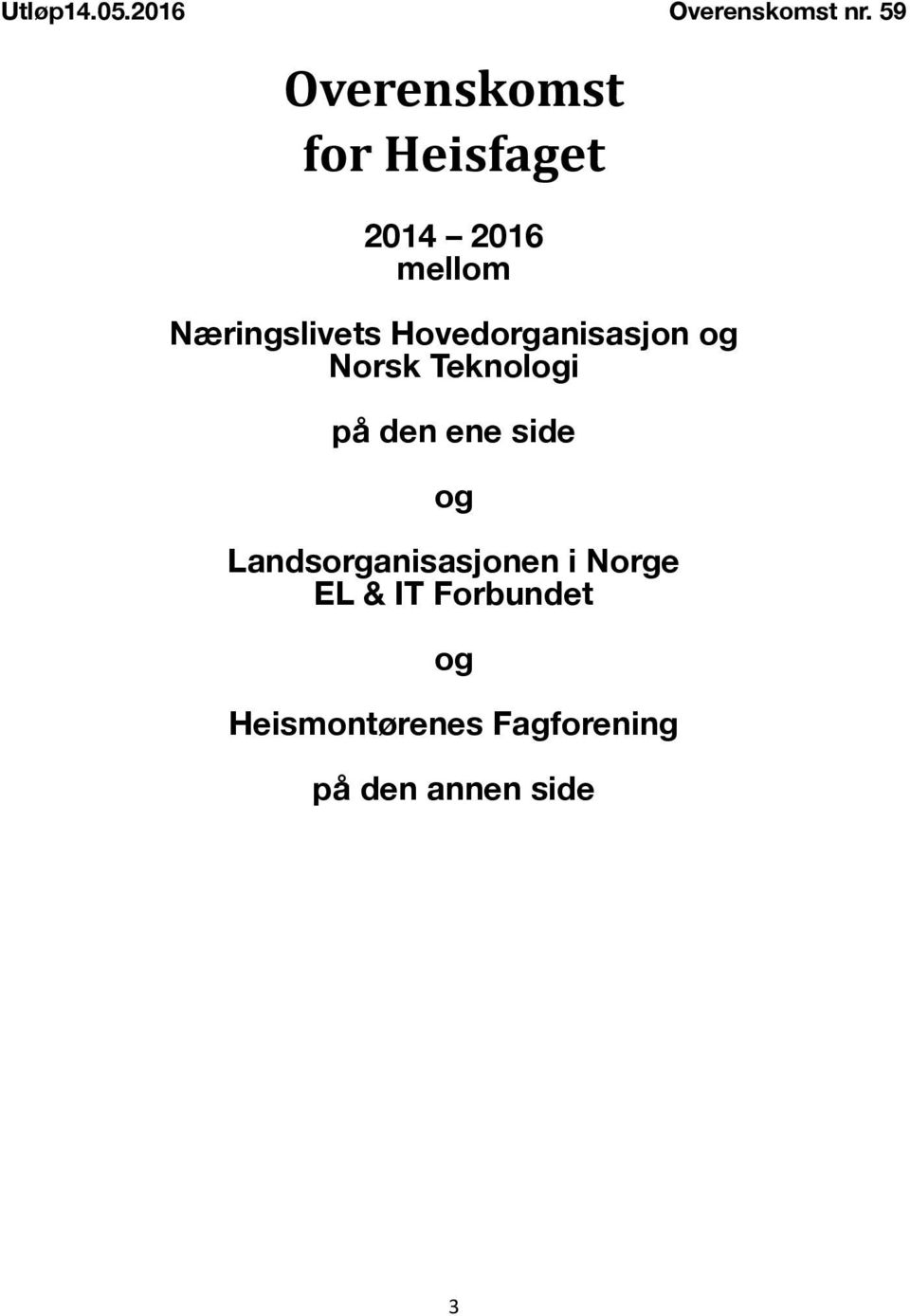 Hovedorganisasjon og Norsk Teknologi på den ene side og