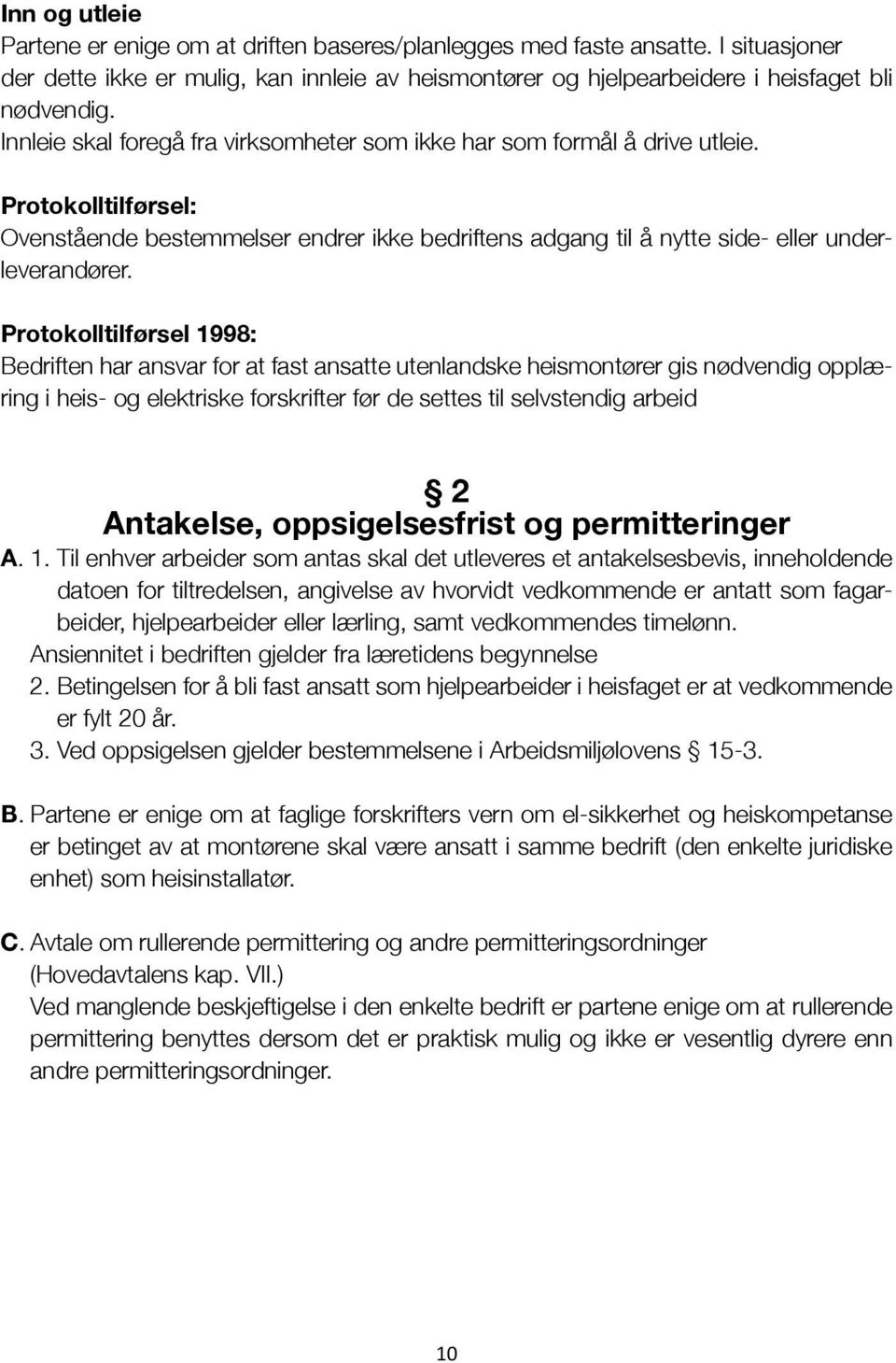 Protokolltilførsel 1998: Bedriften har ansvar for at fast ansatte utenlandske heismontører gis nødvendig opplæring i heis- og elektriske forskrifter før de settes til selvstendig arbeid 2 Antakelse,