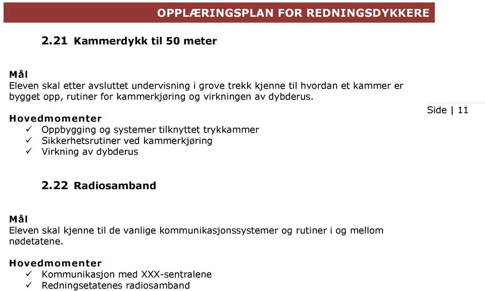 Oppbygging og systemer tilknyttet trykkammer Sikkerhetsrutiner ved kammerkjøring Virkning av dybderus Side 11 2.