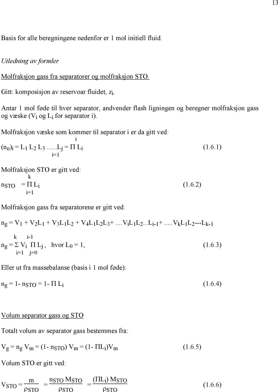 Molfraksjon væske som kommer til separator i er da gitt ved: i (n o ) i = L 1 L 2 L 3...L j = Π L i (1.6.