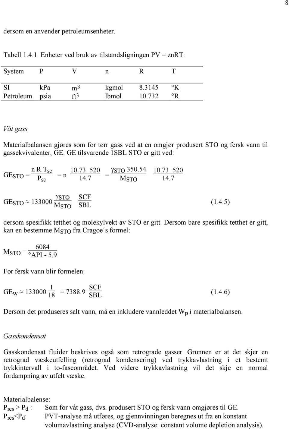 73 520 14.7 = γ STO 350.54 10.73 520 M STO 14.7 GE STO 133000 γ STO M STO SCF SBL (1.4.5) dersom spesifikk tetthet og molekylvekt av STO er gitt.