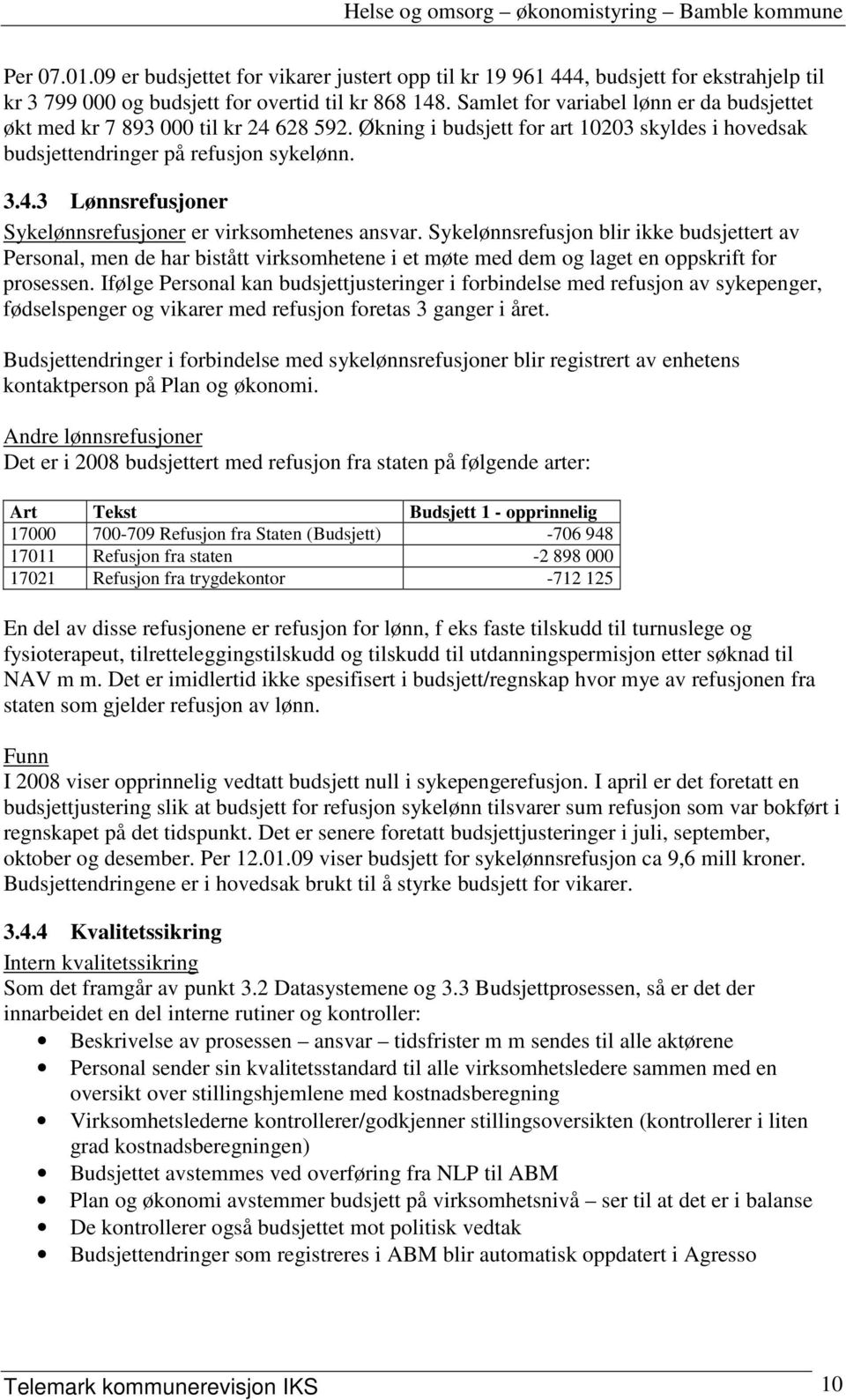 Sykelønnsrefusjon blir ikke budsjettert av Personal, men de har bistått virksomhetene i et møte med dem og laget en oppskrift for prosessen.