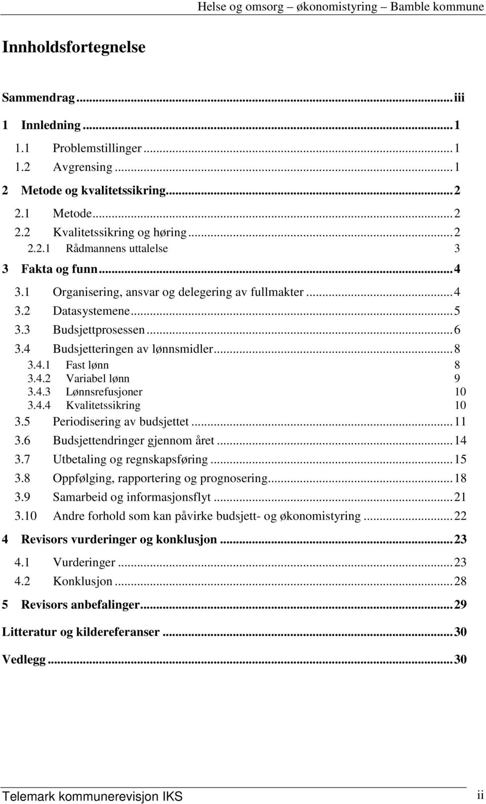 4.4 Kvalitetssikring 10 3.5 Periodisering av budsjettet...11 3.6 Budsjettendringer gjennom året...14 3.7 Utbetaling og regnskapsføring...15 3.8 Oppfølging, rapportering og prognosering...18 3.