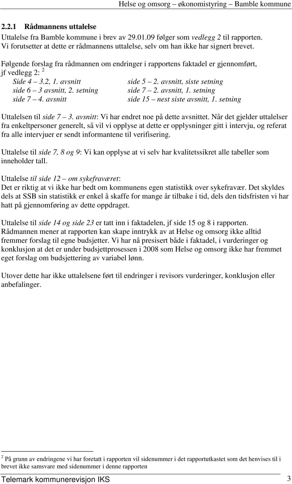 avsnitt, 1. setning side 7 4. avsnitt side 15 nest siste avsnitt, 1. setning Uttalelsen til side 7 3. avsnitt: Vi har endret noe på dette avsnittet.