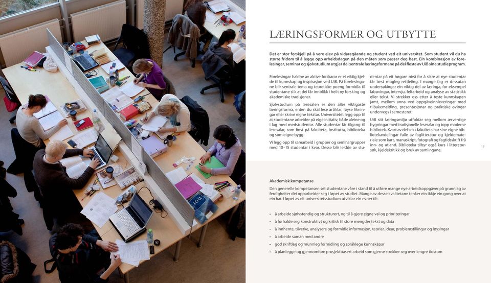 Ein kombinasjon av forelesingar, seminar og sjølvstudium utgjer dei sentrale læringsformene på dei fleste av UiB sine studieprogram.