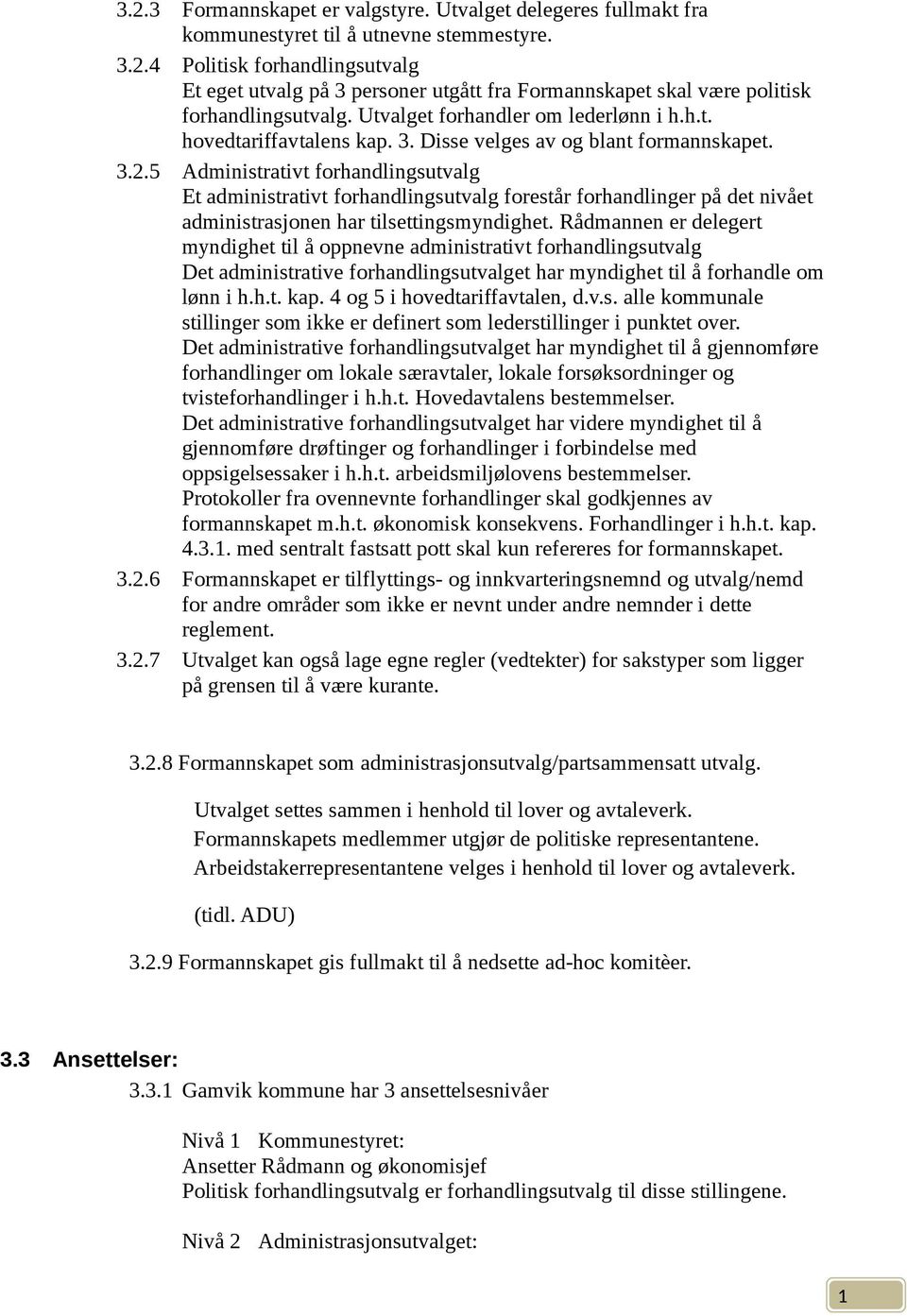 5 Administrativt forhandlingsutvalg Et administrativt forhandlingsutvalg forestår forhandlinger på det nivået administrasjonen har tilsettingsmyndighet.