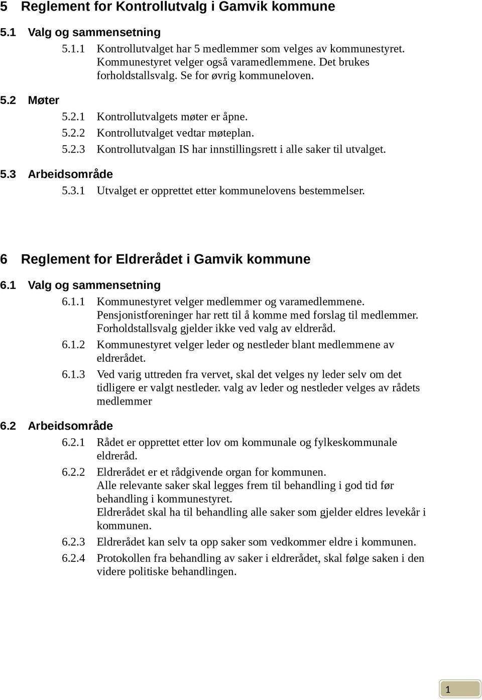 5.3 Arbeidsområde 5.3. Utvalget er opprettet etter kommunelovens bestemmelser. 6 Reglement for Eldrerådet i Gamvik kommune 6. Valg og sammensetning 6.. Kommunestyret velger medlemmer og varamedlemmene.