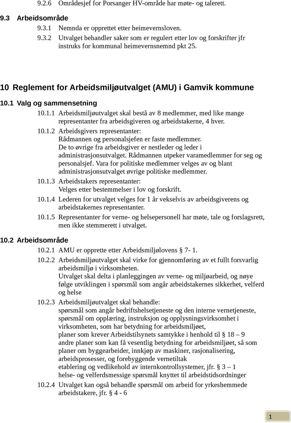 . Arbeidsmiljøutvalget skal bestå av 8 medlemmer, med like mange representanter fra arbeidsgiveren og arbeidstakerne, 4 hver. 0.