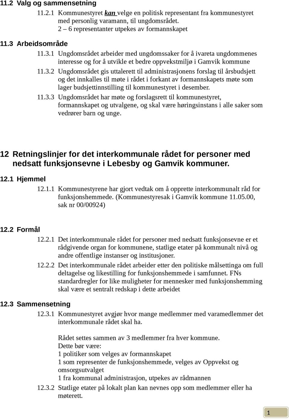 Ungdomsrådet arbeider med ungdomssaker for å ivareta ungdommenes interesse og for å utvikle et bedre oppvekstmiljø i Gamvik kommune.3.