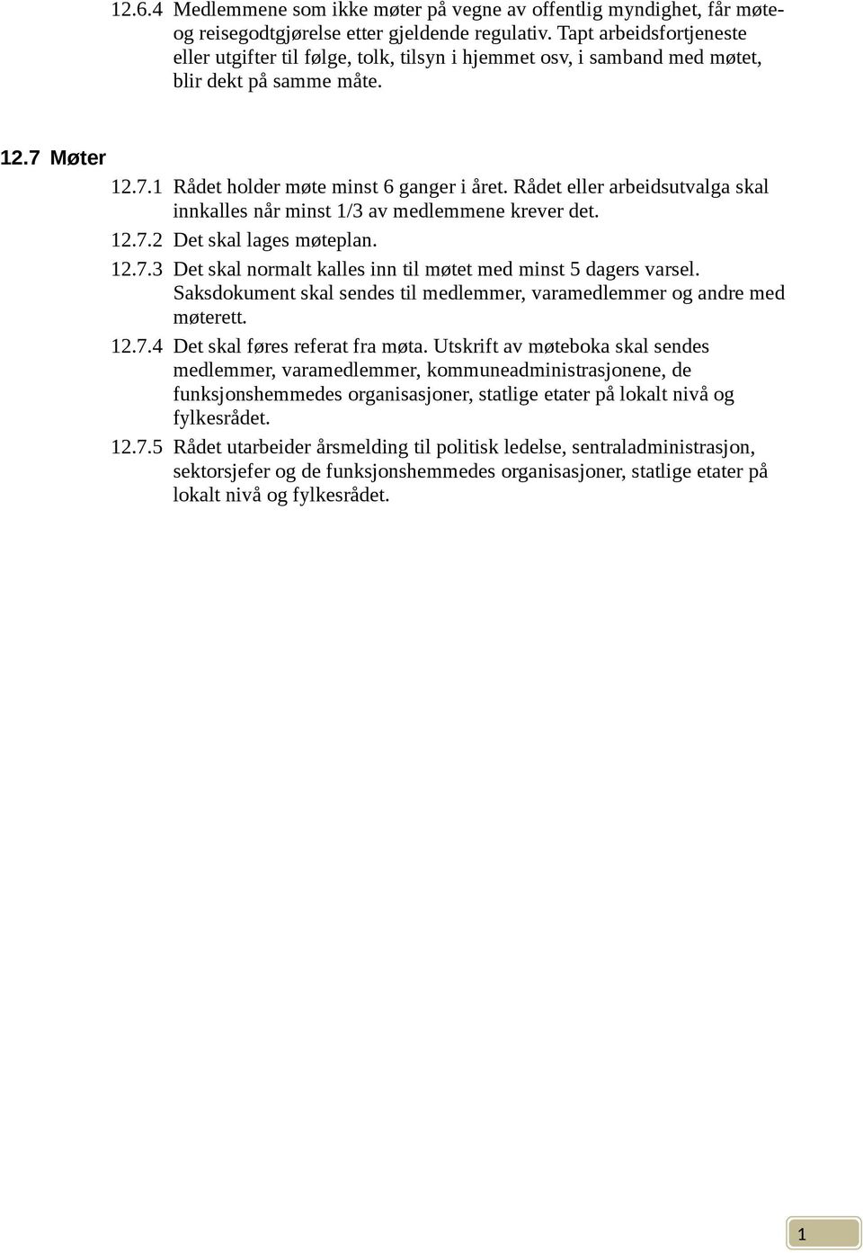 Rådet eller arbeidsutvalga skal innkalles når minst /3 av medlemmene krever det. 2.7.2 Det skal lages møteplan. 2.7.3 Det skal normalt kalles inn til møtet med minst 5 dagers varsel.