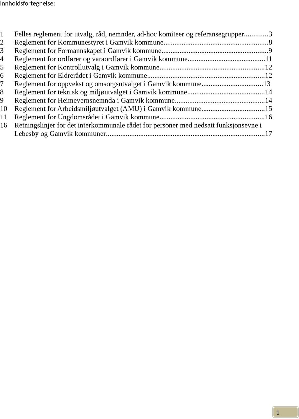 ..2 6 Reglement for Eldrerådet i Gamvik kommune...2 7 Reglement for oppvekst og omsorgsutvalget i Gamvik kommune...3 8 Reglement for teknisk og miljøutvalget i Gamvik kommune.