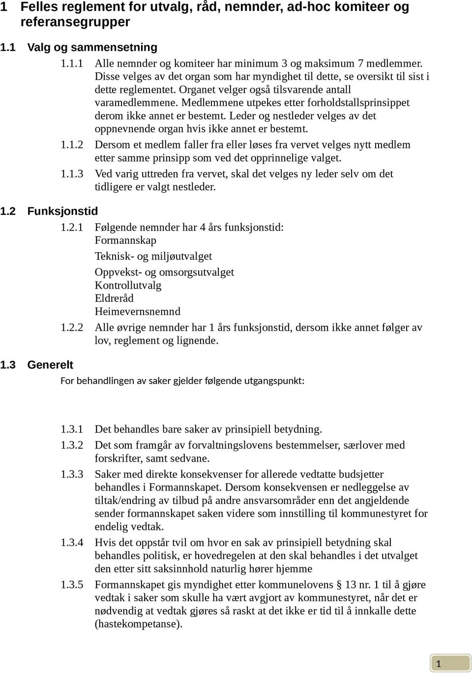 Medlemmene utpekes etter forholdstallsprinsippet derom ikke annet er bestemt. Leder og nestleder velges av det oppnevnende organ hvis ikke annet er bestemt.