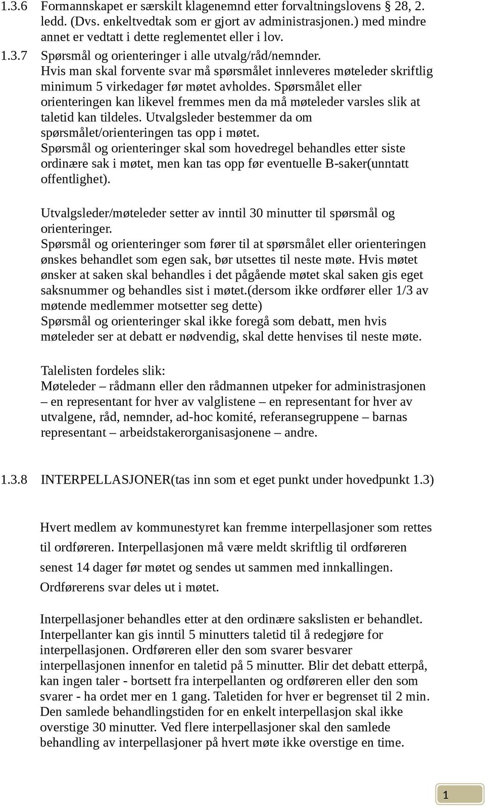 Spørsmålet eller orienteringen kan likevel fremmes men da må møteleder varsles slik at taletid kan tildeles. Utvalgsleder bestemmer da om spørsmålet/orienteringen tas opp i møtet.