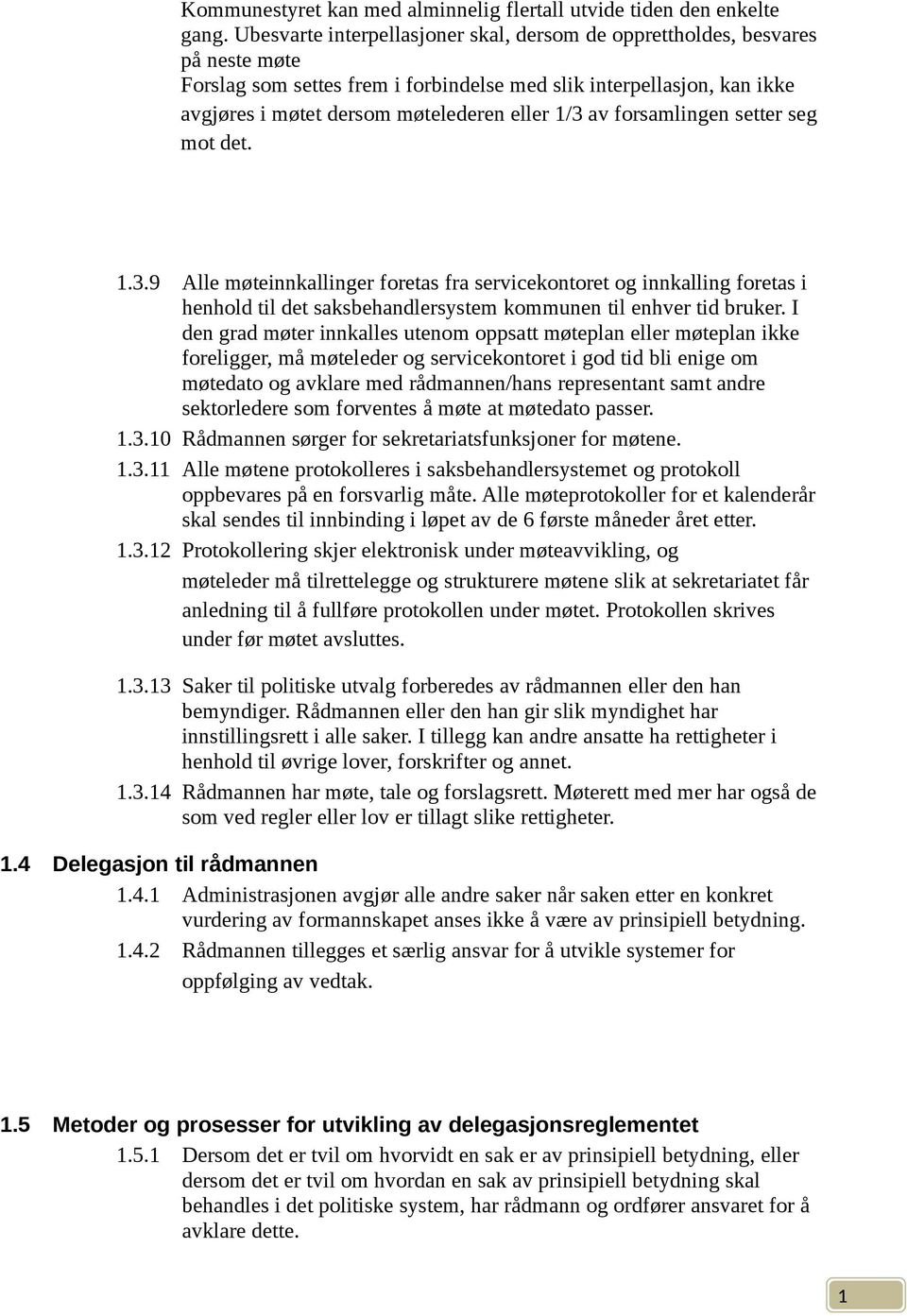 av forsamlingen setter seg mot det..3.9 Alle møteinnkallinger foretas fra servicekontoret og innkalling foretas i henhold til det saksbehandlersystem kommunen til enhver tid bruker.