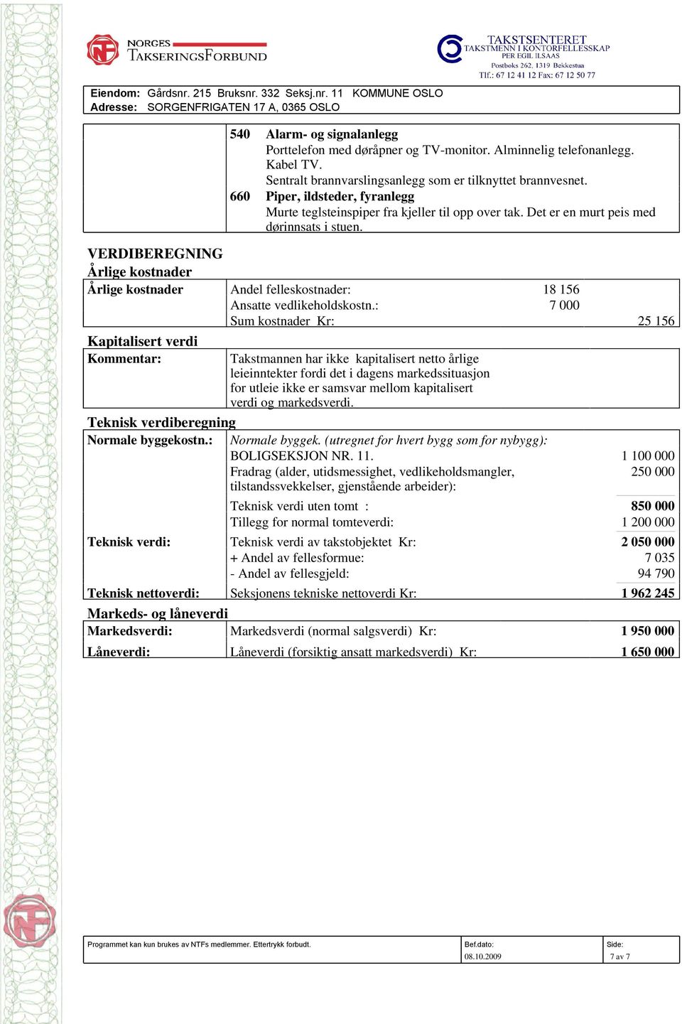 VERDIBEREGNING Årlige kostnader Årlige kostnader Andel felleskostnader: 18 156 Ansatte vedlikeholdskostn.