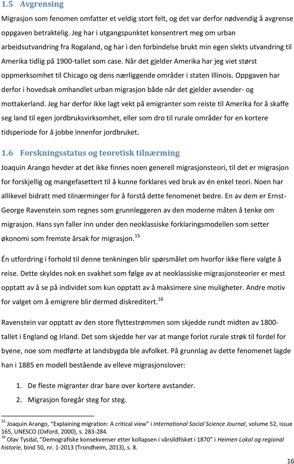 Når det gjelder Amerika har jeg viet størst oppmerksomhet til Chicago og dens nærliggende områder i staten Illinois.