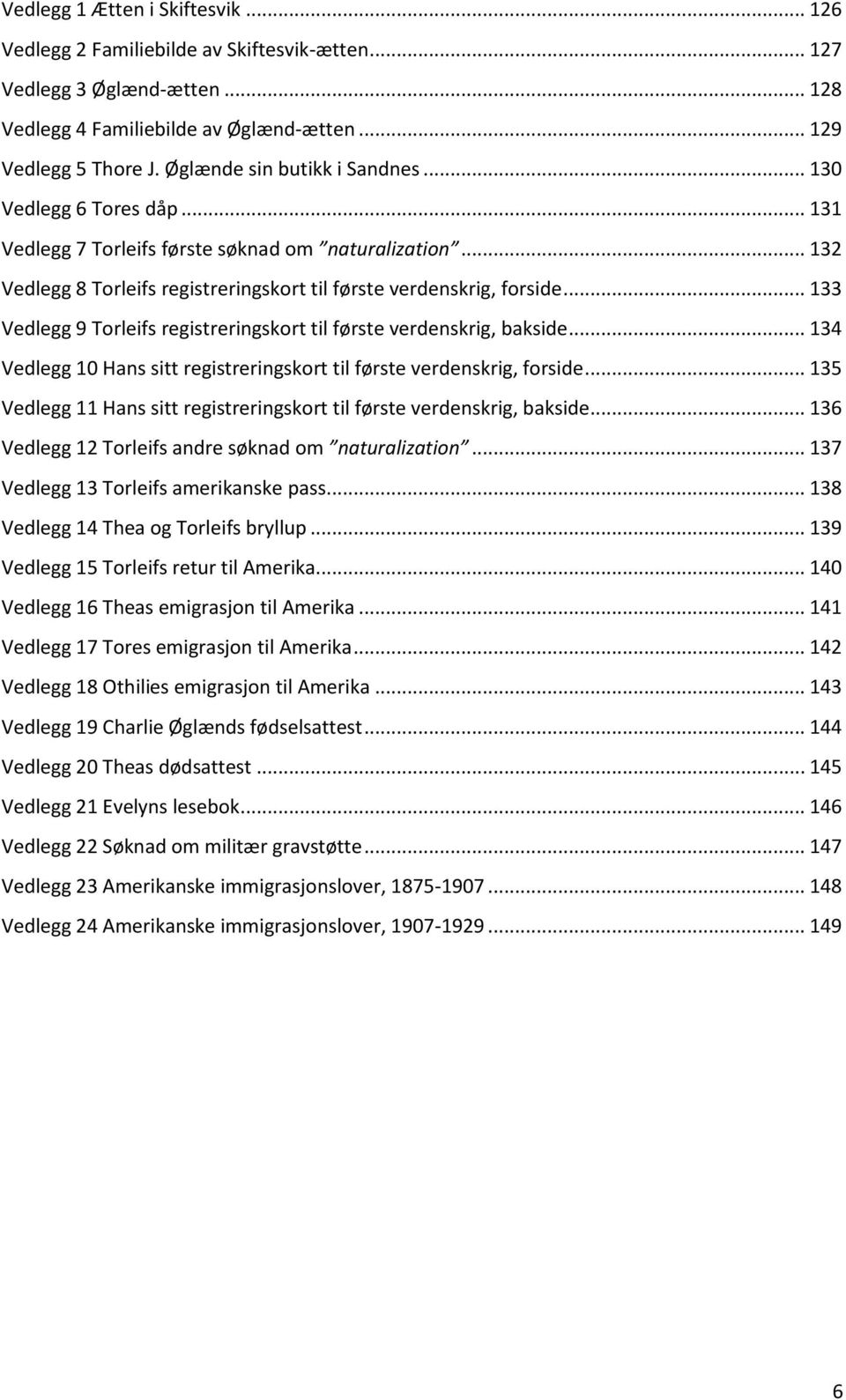 .. 133 Vedlegg 9 Torleifs registreringskort til første verdenskrig, bakside... 134 Vedlegg 10 Hans sitt registreringskort til første verdenskrig, forside.