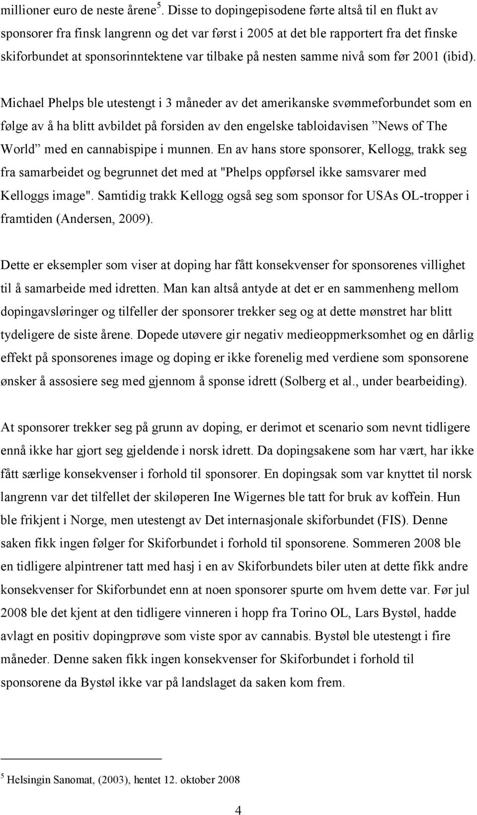 samme nivå som før 2001 (ibid).