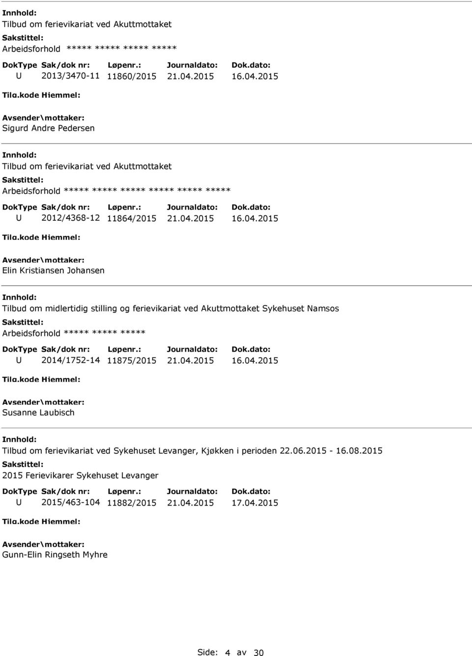 2015 Elin Kristiansen Johansen Tilbud om midlertidig stilling og ferievikariat ved Akuttmottaket Sykehuset Namsos Arbeidsforhold ***** ***** ***** 2014/1752-14