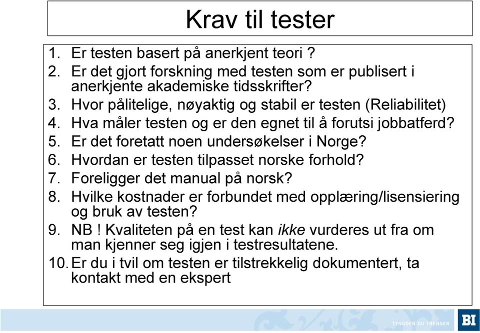 Er det foretatt noen undersøkelser i Norge? 6. Hvordan er testen tilpasset norske forhold? 7. Foreligger det manual på norsk? 8.