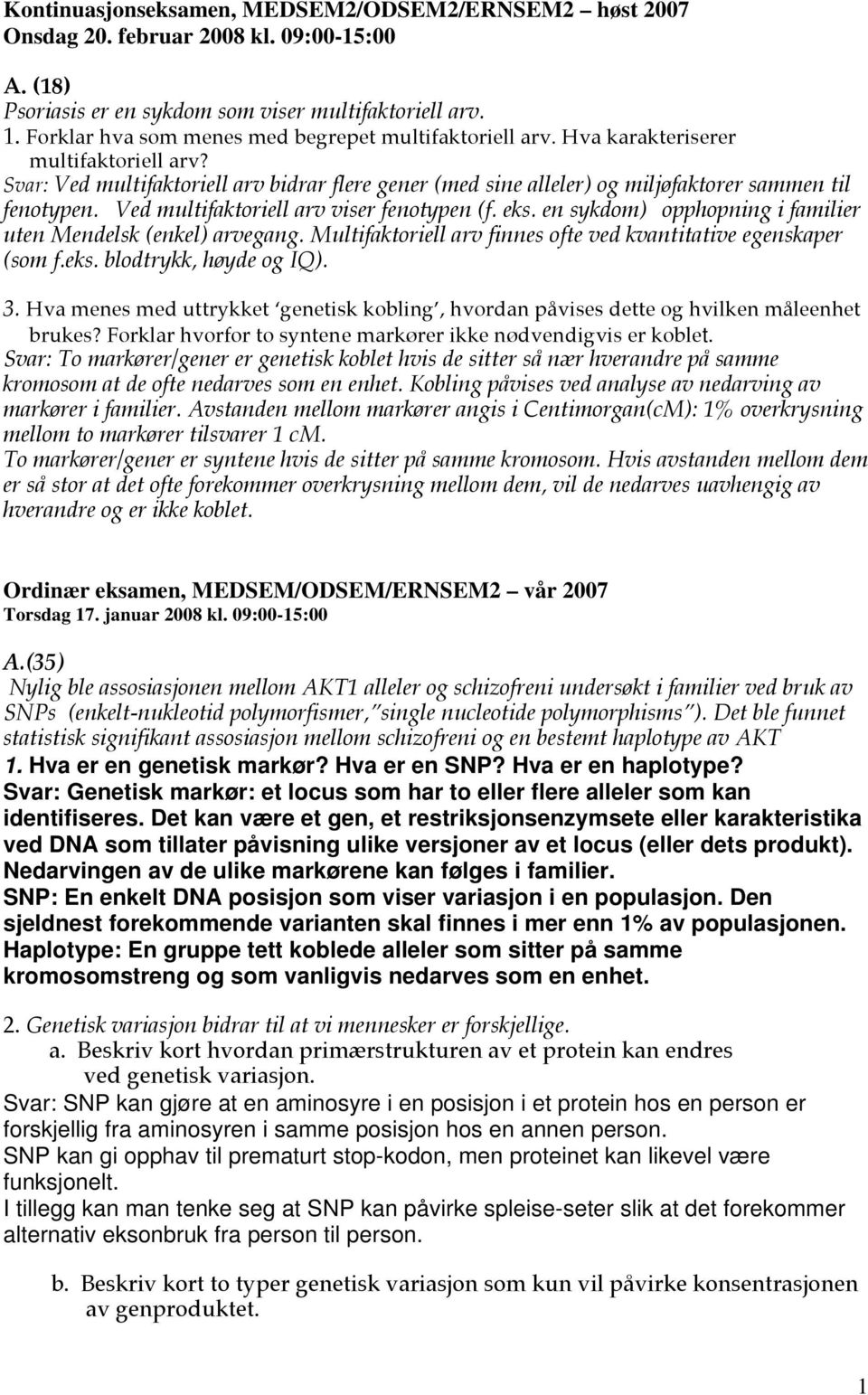 Ved multifaktoriell arv viser fenotypen (f. eks. en sykdom) opphopning i familier uten Mendelsk (enkel) arvegang. Multifaktoriell arv finnes ofte ved kvantitative egenskaper (som f.eks. blodtrykk, høyde og IQ).