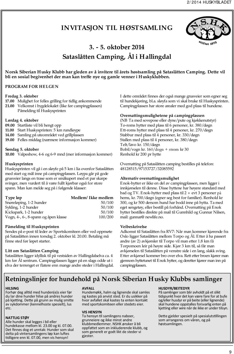 Dette vil bli en sosial begivenhet der man kan treffe nye og gamle venner i Huskyklubben. PROGRAM FOR HELGEN Fredag 3. oktober 17.00 Mulighet for felles grilling for tidlig ankommende 21.