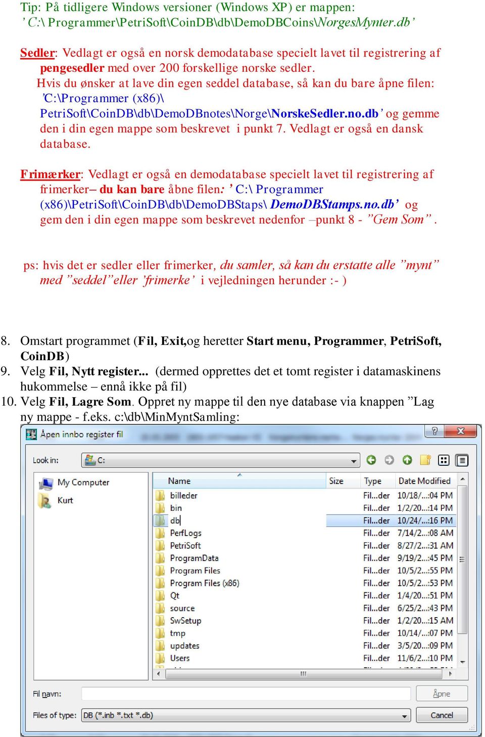 Hvis du ønsker at lave din egen seddel database, så kan du bare åpne filen: C:\Programmer (x86)\ PetriSoft\CoinDB\db\DemoDBnotes\Norge\NorskeSedler.no.db og gemme den i din egen mappe som beskrevet i punkt 7.