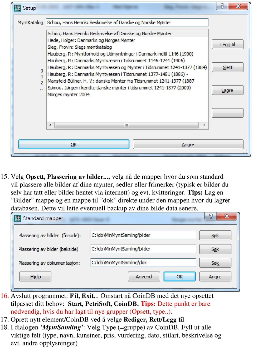 Tips: Lag en Bilder mappe og en mappe til dok direkte under den mappen hvor du lagrer databasen. Dette vil lette eventuell backup av dine bilde data senere. 16. Avslutt programmet: Fil, Exit.