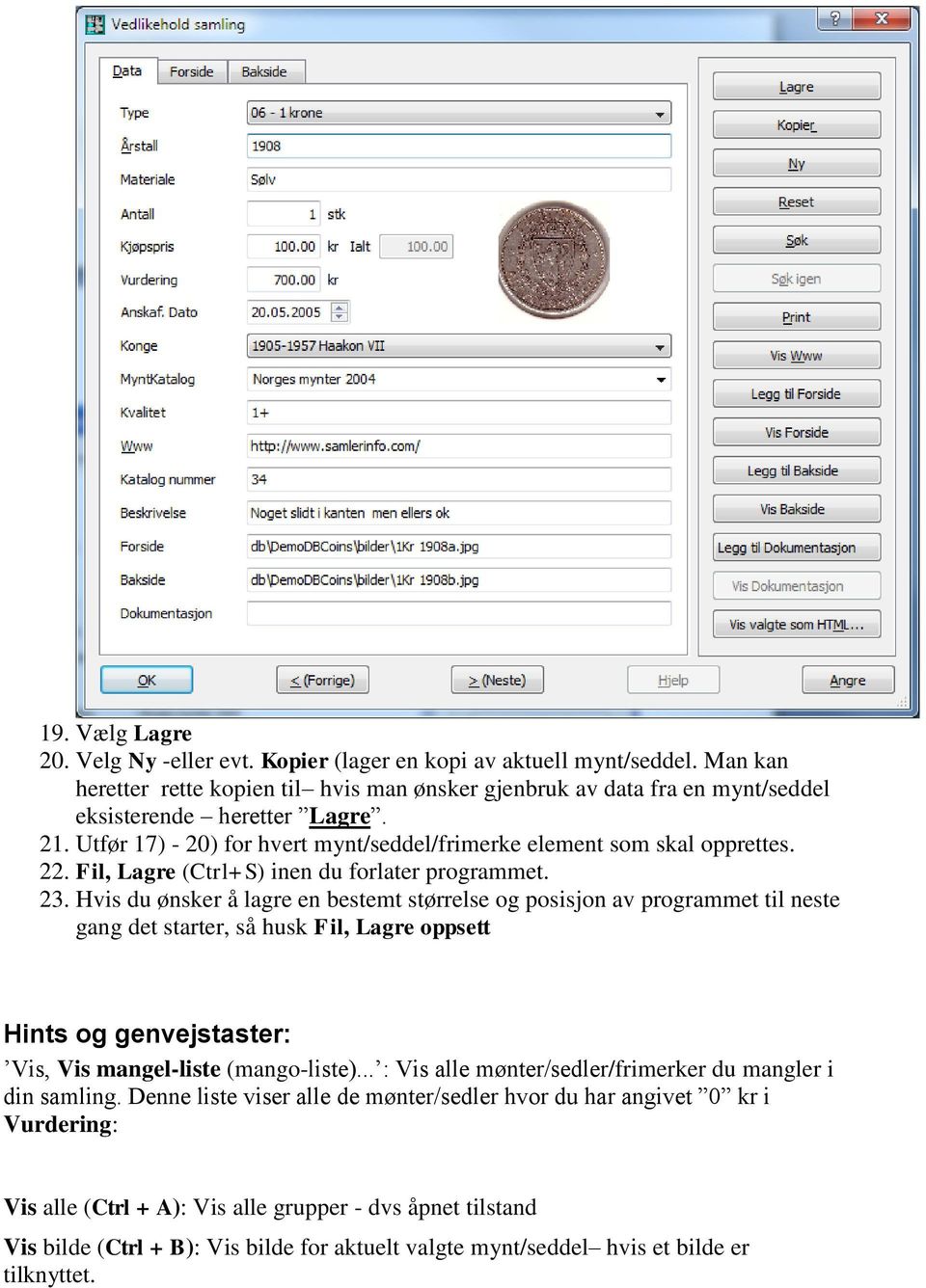 Hvis du ønsker å lagre en bestemt størrelse og posisjon av programmet til neste gang det starter, så husk Fil, Lagre oppsett Hints og genvejstaster: Vis, Vis mangel-liste (mango-liste).