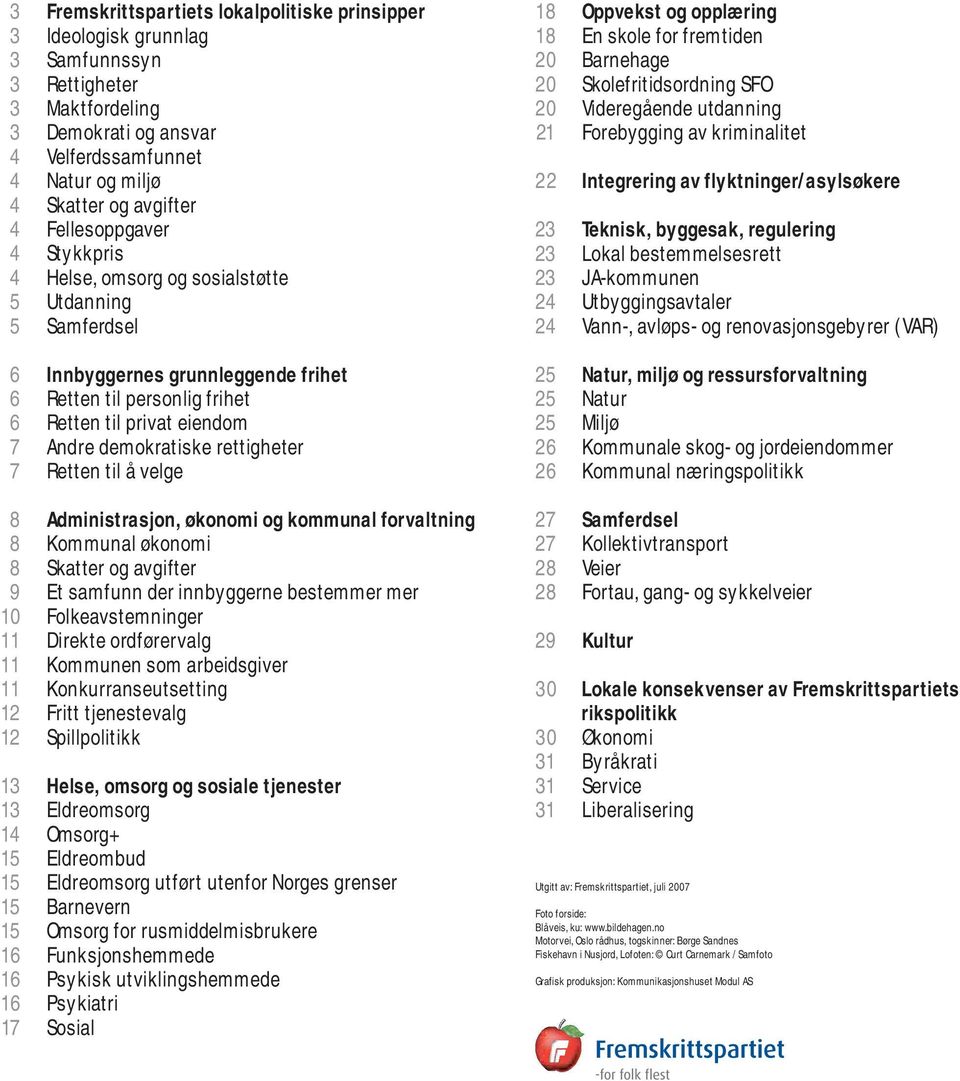 rettigheter 7 Retten til å velge 8 Administrasjon, økonomi og kommunal forvaltning 8 Kommunal økonomi 8 Skatter og avgifter 9 Et samfunn der innbyggerne bestemmer mer 10 Folkeavstemninger 11 Direkte