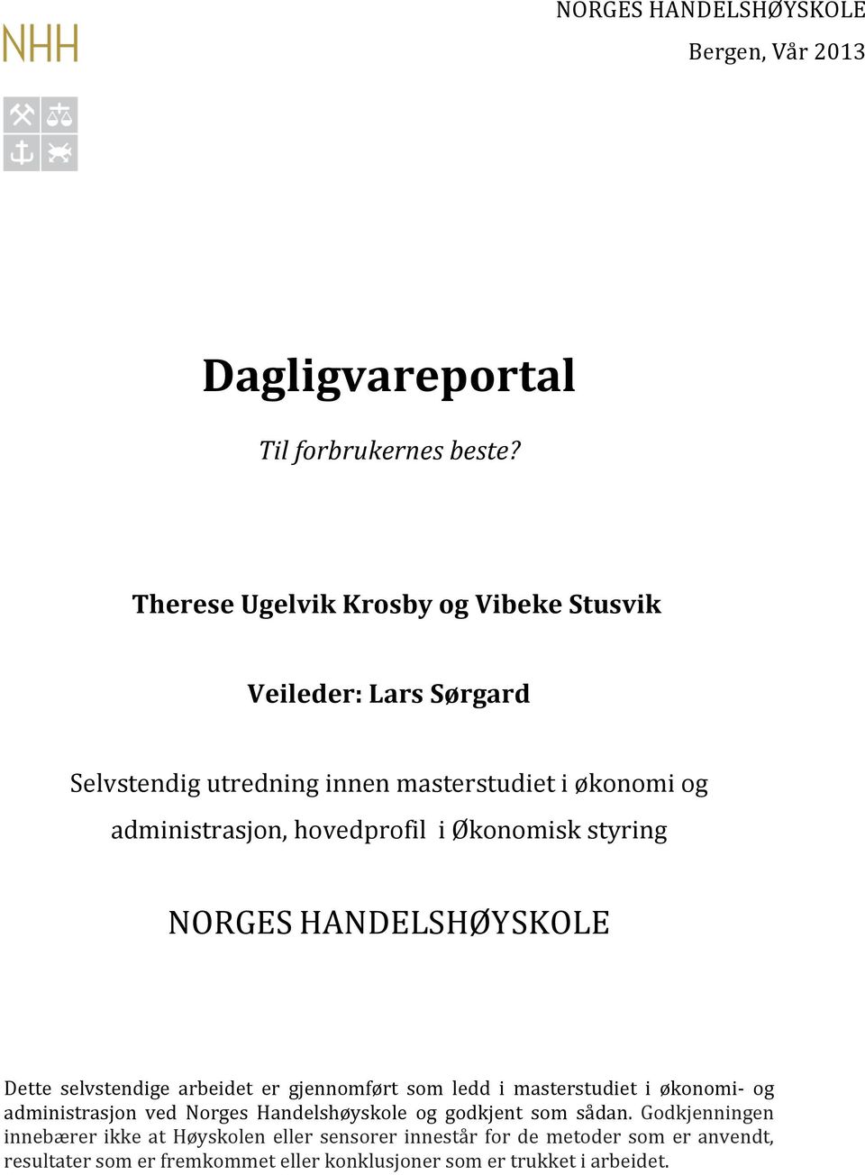 i Økonomisk styring NORGES HANDELSHØYSKOLE Dette selvstendige arbeidet er gjennomført som ledd i masterstudiet i økonomi- og administrasjon ved