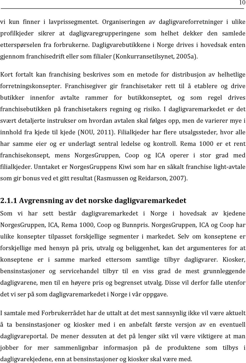 Kort fortalt kan franchising beskrives som en metode for distribusjon av helhetlige forretningskonsepter.